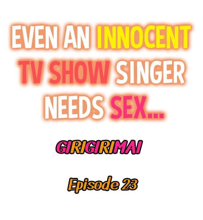Even An Innocent Tv Show Singer Needs Sex Chapter 23